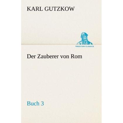 Der Zauberer von Rom, Buch 3, Belletristik von Karl Gutzkow