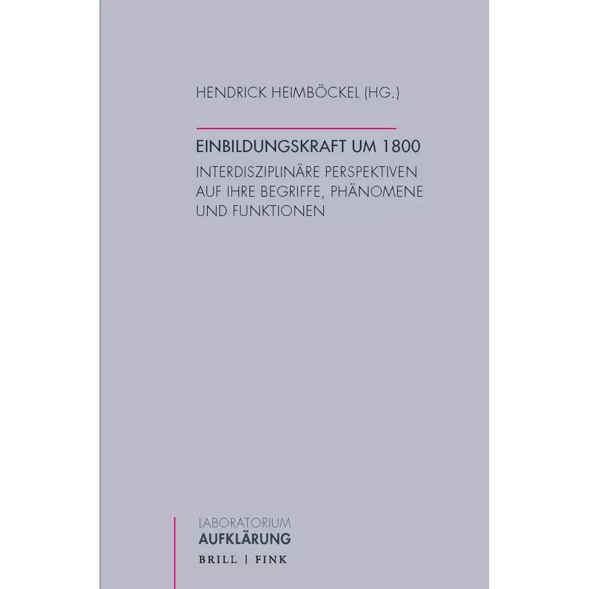 Einbildungskraft um 1800, Fachbücher von Alexander Weinstock, Gregorio Demarchi, Marcus Held, Hendrik Heimböckel, Patric...