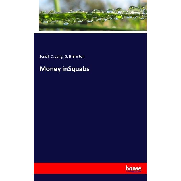 Money inSquabs, Fachbücher von Josiah C. Long, G. H Brinton