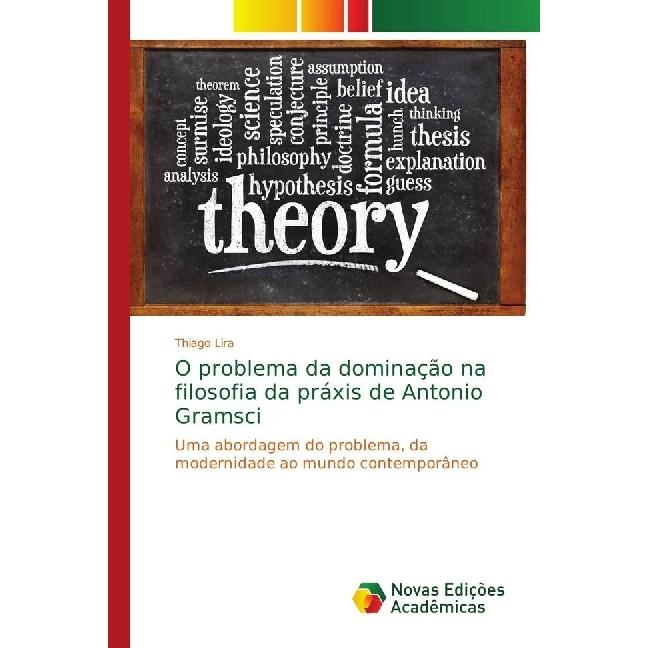 O problema da dominação na filosofia da práxis de Antonio Gramsci, Fachbücher von Thiago Lira