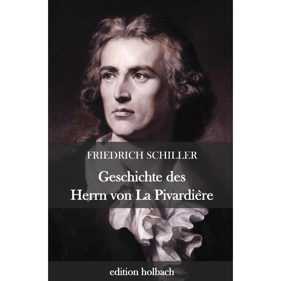 Geschichte des Herrn von La Pivardière, Belletristik von Friedrich Schiller