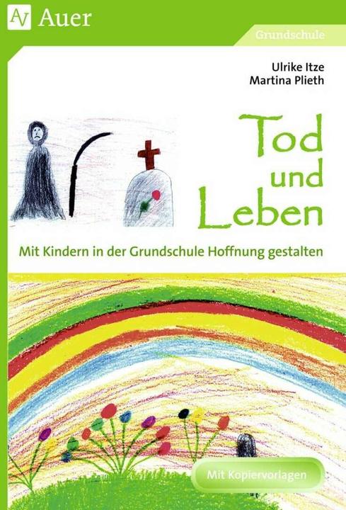 Produktbild Tod und Leben - Mit Kindern in der Grundschule Hoffnung gestalten (Deutsch, Martina Plieth, Ulrike Itze, 2016)