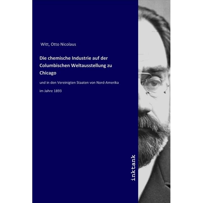 Die chemische Industrie auf der Columbischen Weltausstellung zu Chicago, Fachbücher von Otto Nicolaus Witt