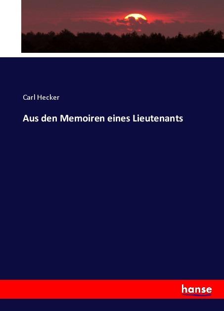 Produktbild Aus den Memoiren eines Lieutenants (Deutsch, Carl Hecker, 2017)