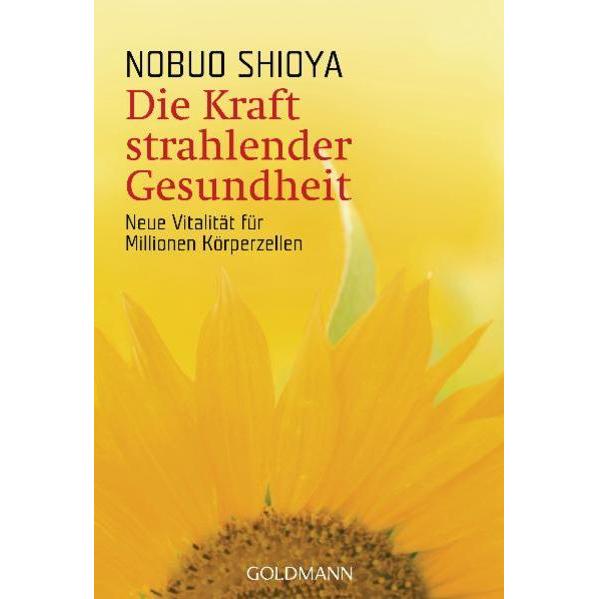 Die Kraft strahlender Gesundheit, Ratgeber von Nobuo Shioya, Wolfgang Höhn