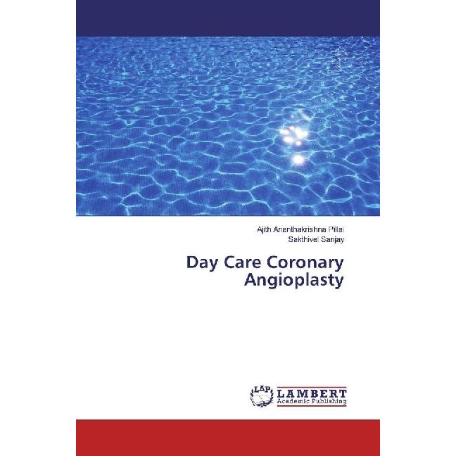 Day Care Coronary Angioplasty, Fachbücher von Ajith Ananthakrishna Pillai, Sakthivel Sanjay