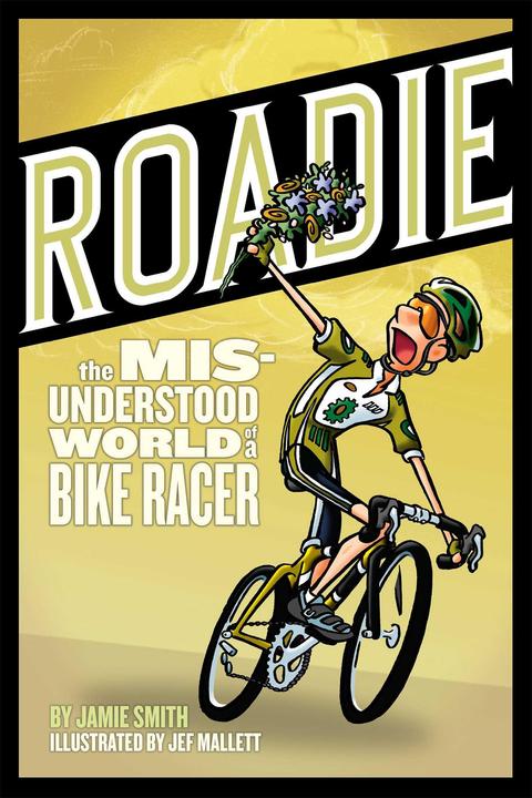 Roadie: The Misunderstood World of a Bike Racer (Englisch, Jamie Smith, 2008)