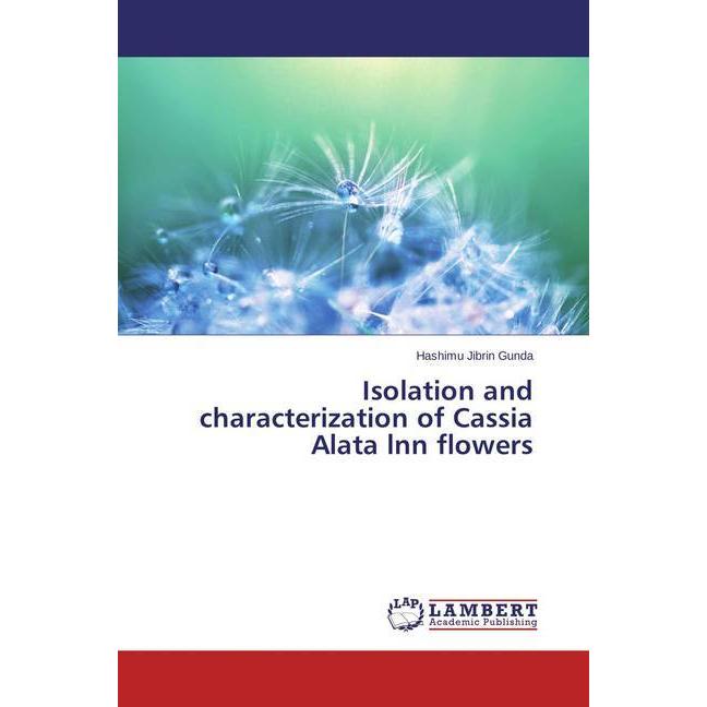 Isolation and characterization of Cassia Alata lnn flowers, Fachbücher von Hashimu Jibrin Gunda