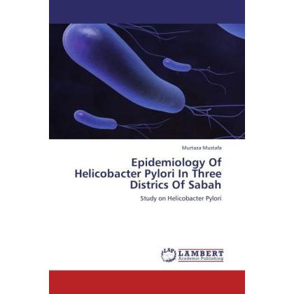 Epidemiology Of Helicobacter Pylori In Three Districs Of Sabah, Fachbücher von Murtaza Mustafa