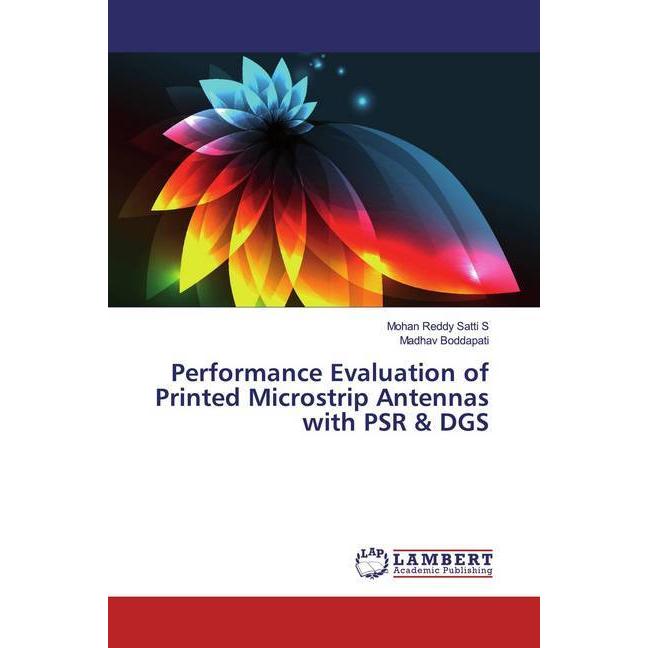 Performance Evaluation of Printed Microstrip Antennas with PSR & DGS, Fachbücher von Madhav Boddapati, Mohan Reddy Satti...