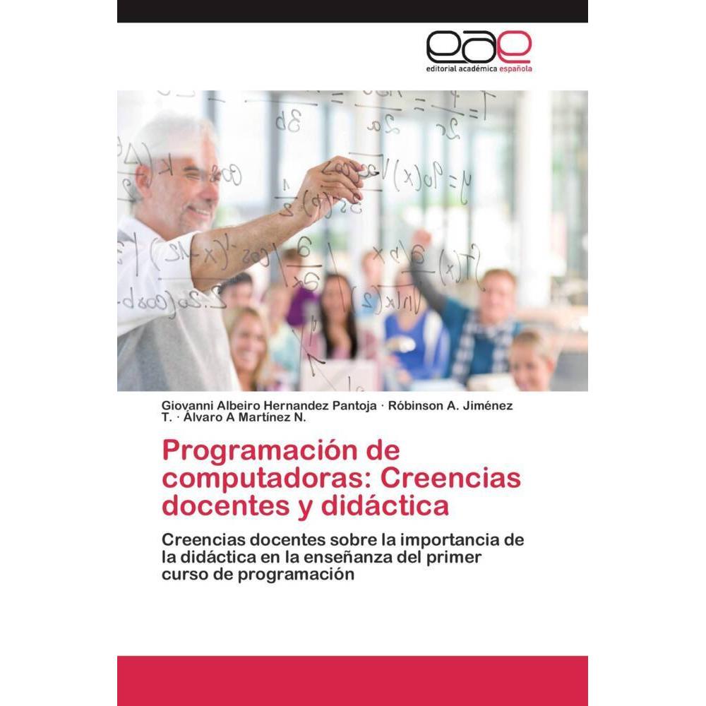 Programación de computadoras: Creencias docentes y didáctica, Fachbücher von Róbinson A. Jiménez T., Giovanni Albeiro He...