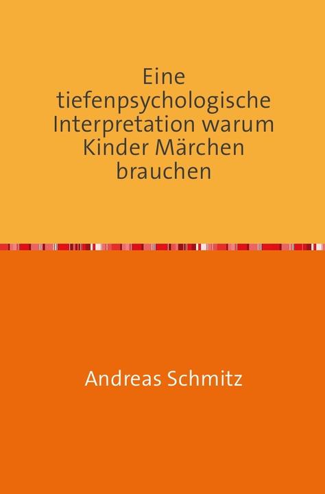 Produktbild Eine tiefenpsychologische Interpretation warum Kinder Märchen brauchen (Andreas Schmitz, Deutsch)