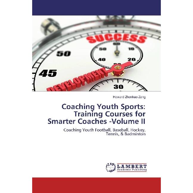 Coaching Youth Sports: Training Courses for Smarter Coaches -Volume II, Ratgeber von Howard Zhenhao Zeng