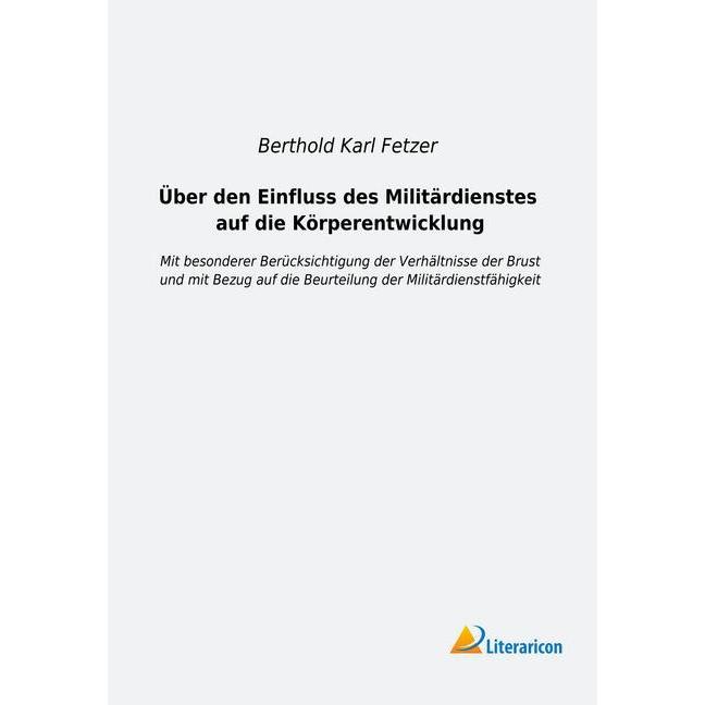 Über den Einfluss des Militärdienstes auf die Körperentwicklung, Fachbücher von Berthold Karl Fetzer
