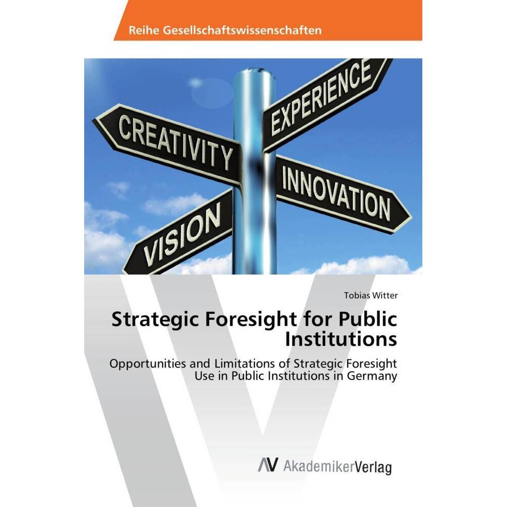 Strategic Foresight for Public Institutions, Fachbücher von Tobias Witter