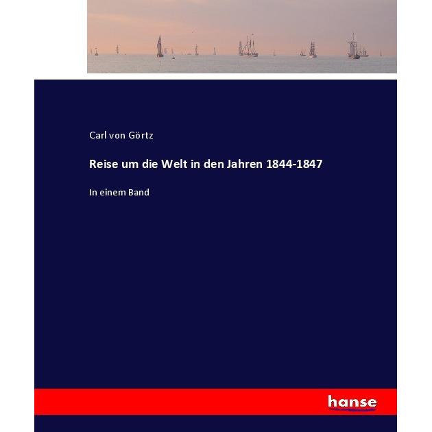 Reise um die Welt in den Jahren 1844-1847, Ratgeber von Carl von Görtz