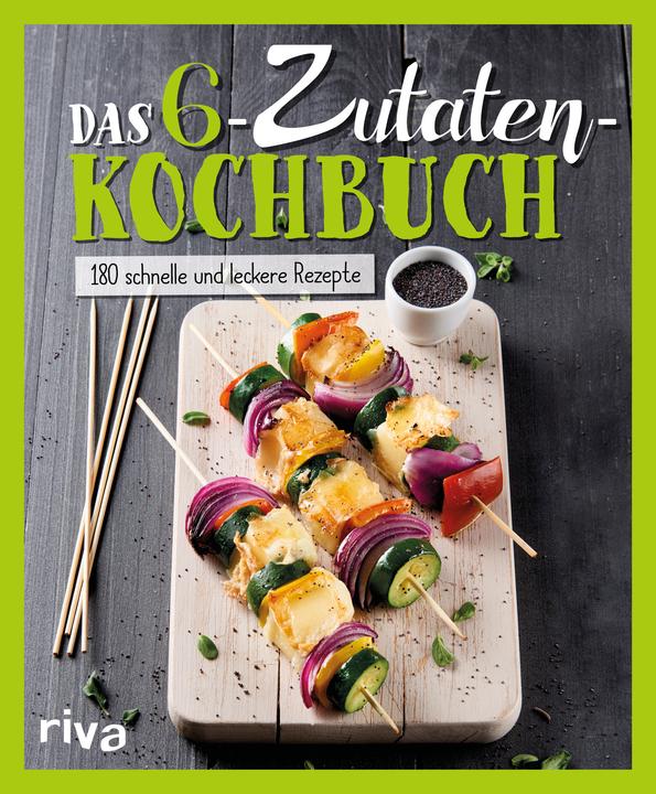 Produktbild Das 6-Zutaten-Kochbuch (Deutsch, Riva Verlag, 2017)