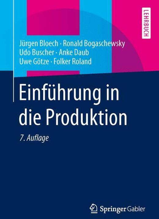 Produktbild Einführung in die Produktion (Deutsch, Anke Daub, Jürgen Bloech, Ronald Bogaschewsky, Udo Buscher, Uwe Götze, 2014)