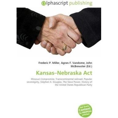 Kansas Nebraska Act, Fachbücher von Agnes F. Vandome, Frederic P. Miller, John McBrewster