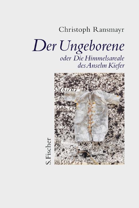 Produktbild Der Ungeborene oder Die Himmelsareale des Anselm Kiefer (Deutsch, Christoph Ransmayr, 2002)
