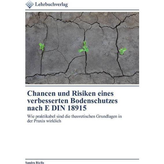 Chancen und Risiken eines verbesserten Bodenschutzes nach E DIN 18915, Fachbücher von Sandra Biella