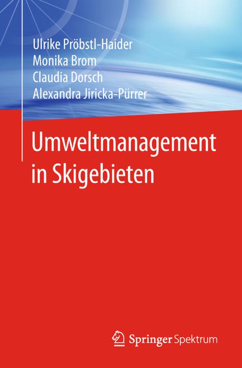 Produktbild Umweltmanagement in Skigebieten (Deutsch, Alexandra Jiricka-Pürrer, Claudia Dorsch, Monika Brom, Ulrike Pröbstl-Haider, 2018)