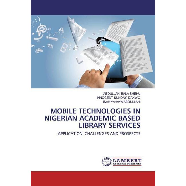 Mobile Technologies In Nigerian Academic Based Library Services, Fachbücher von ISAH YAHAYA ABDULLAHI, INNOCENT SUNDAY I...