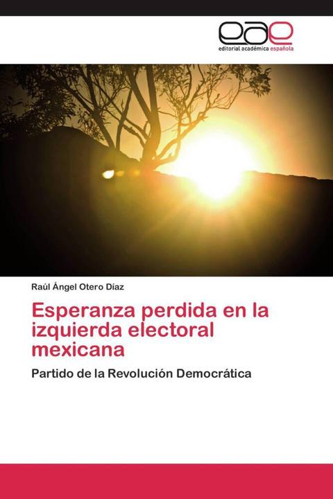 Produktbild Esperanza perdida en la izquierda electoral mexicana (Raúl Ángel Otero Díaz, 2011)