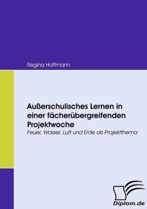 Produktbild Ausserschulisches Lernen in einer fächerübergreifenden Projektwoche (Deutsch, Regina Hoffmann, 2009)
