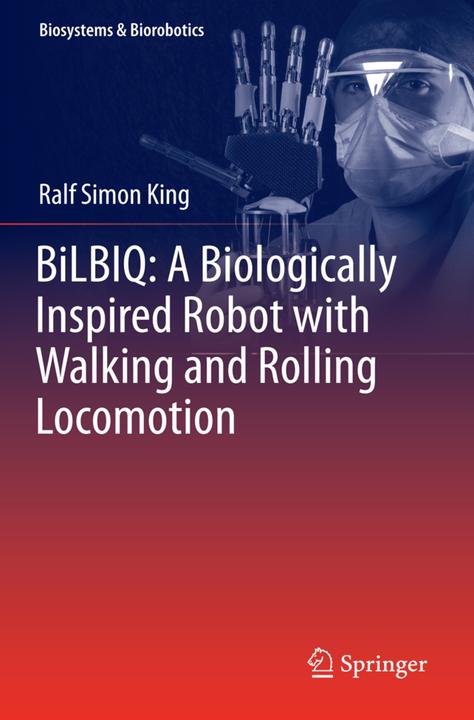 Produktbild BiLBIQ: A Biologically Inspired Robot with Walking and Rolling Locomotion (Englisch, Ralf Simon King, 2014)