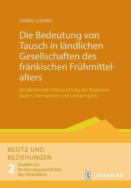 Produktbild Die Bedeutung von Tausch in ländlichen Gesellschaften des fränkischen Frühmittelalt (Deutsch, Daniel Ludwig, 2020)