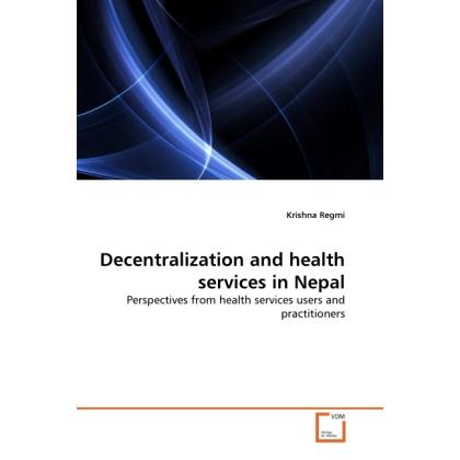 Decentralization and health services in Nepal, Fachbücher von Krishna Regmi