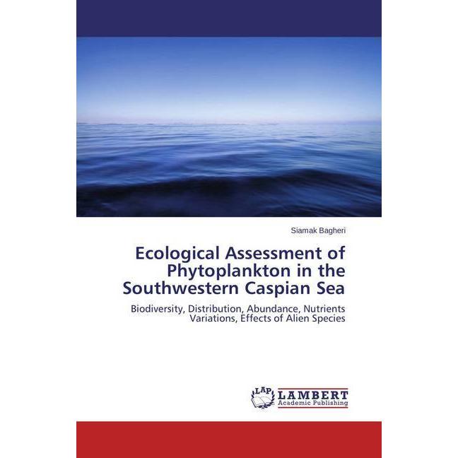 Ecological Assessment of Phytoplankton in the Southwestern Caspian Sea, Fachbücher von Siamak Bagheri