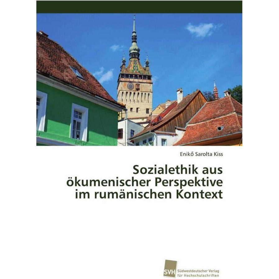 Sozialethik aus ökumenischer Perspektive im rumänischen Kontext, Fachbücher von Enikö Sarolta Kiss