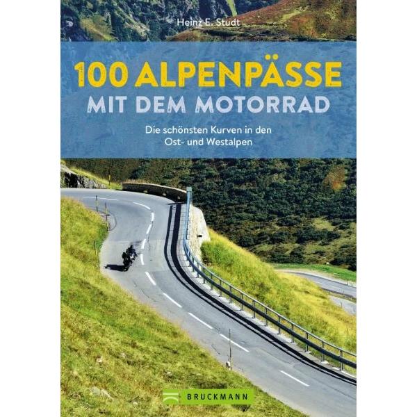 100 Alpenpässe mit dem Motorrad, Ratgeber von Heinz E. Studt