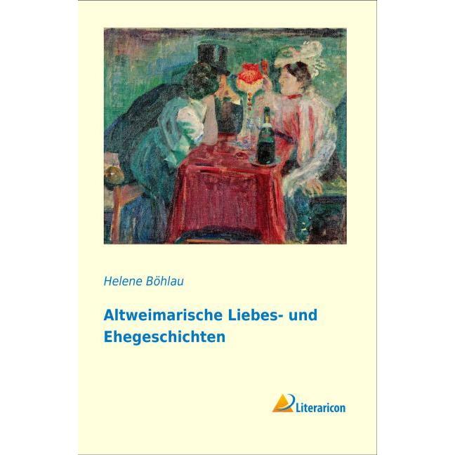 Altweimarische Liebes- und Ehegeschichten, Belletristik von Helene Böhlau