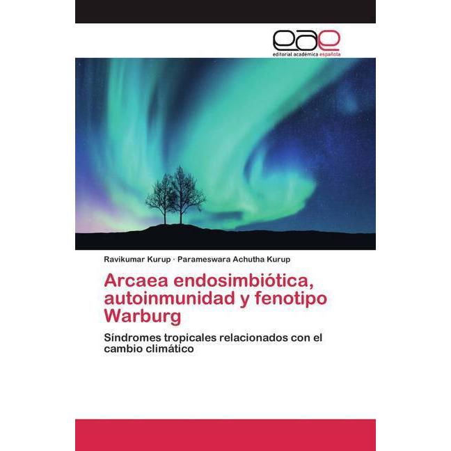 Arcaea endosimbiótica, autoinmunidad y fenotipo Warburg, Fachbücher von Parameswara Achutha Kurup, Ravikumar Kurup