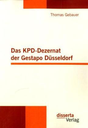 Produktbild Das KPD-Dezernat der Gestapo Düsseldorf (Deutsch, Thomas Gebauer, 2011)