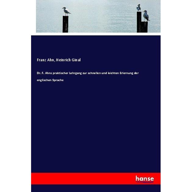 Dr. F. Ahns praktischer Lehrgang zur schnellen und leichten Erlernung der englischen Sprache, Schulbücher von Franz Ahn,...