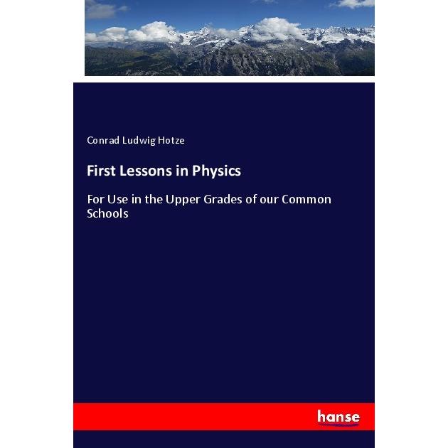 First Lessons in Physics, Fachbücher von Conrad Ludwig Hotze