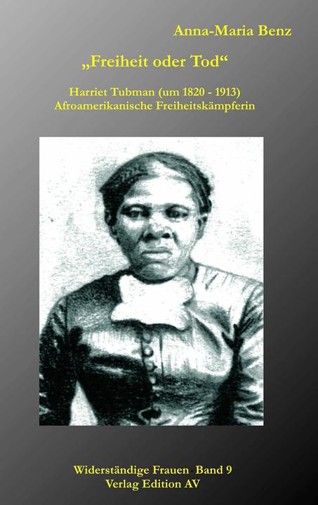 Produktbild Freiheit oder Tod - Harriet Tubman (1820 - 1913) (Deutsch, Anna-Maria Benz, Sulamith Sparre, 2024)