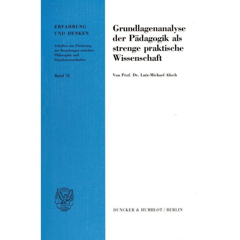 Grundlagenanalyse der Pädagogik als strenge praktische Wissenschaft., Fachbücher von Lutz-Michael Alisch
