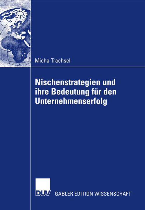 Produktbild Nischenstrategien und ihre Bedeutung für den Unternehmenserfolg (Deutsch, Micha Trachsel, 2007)