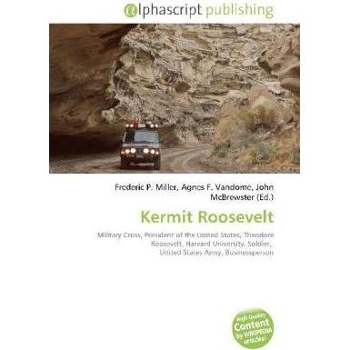 Kermit Roosevelt, Fachbücher von John McBrewster, Frederic P. Miller, Agnes F. Vandome