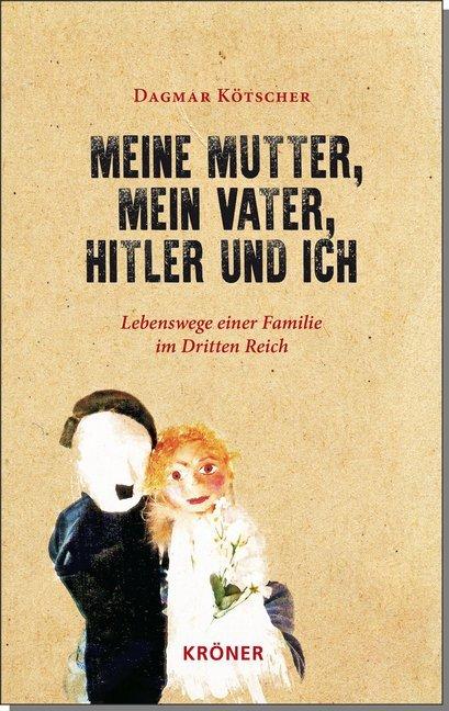 Produktbild Meine Mutter, mein Vater, Hitler und ich (Deutsch, Dagmar Kötscher, 2018)