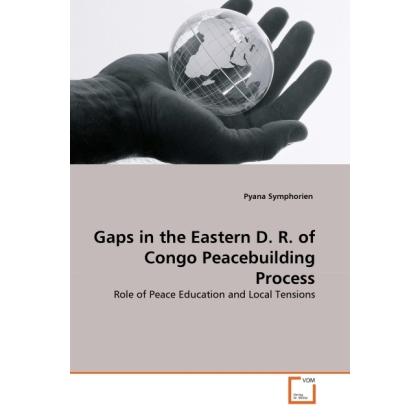 Gaps in the Eastern D. R. of Congo Peacebuilding Process, Fachbücher von Pyana Symphorien