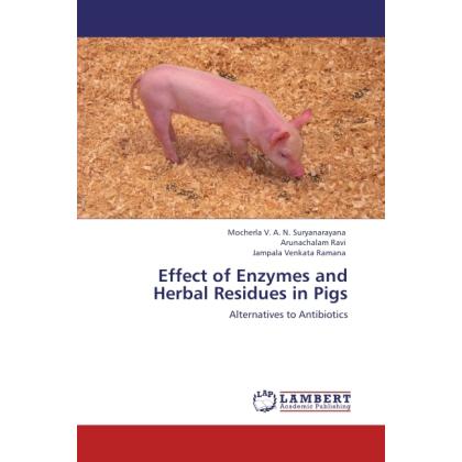Effect of Enzymes and Herbal Residues in Pigs, Fachbücher von Mocherla V. A. N. Suryanarayana, Jampala Venkata Ramana, A...