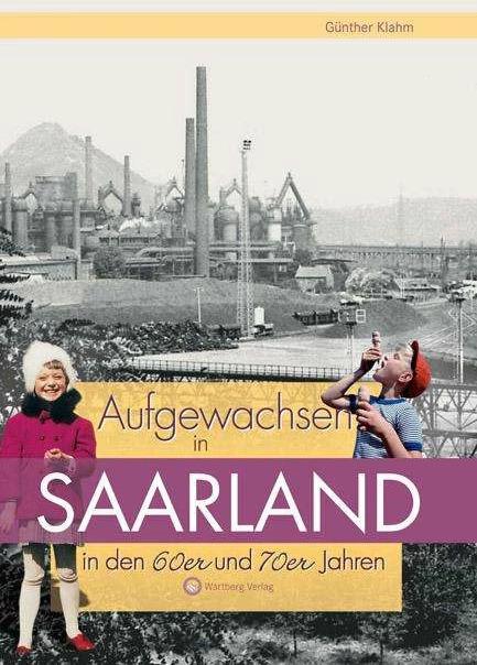 Produktbild Aufgewachsen im Saarland in den 60er & 70er Jahren (Deutsch, Günther Klahm, 2021)