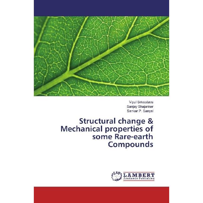 Structural change & Mechanical properties of some Rare-earth Compounds, Fachbücher von Vipul Srivastava, Sankar P. Sanya...