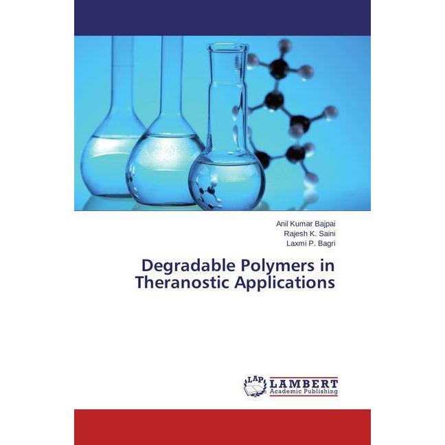 Degradable Polymers in Theranostic Applications, Fachbücher von Anil Kumar Bajpai, Rajesh K. Saini, Laxmi P. Bagri